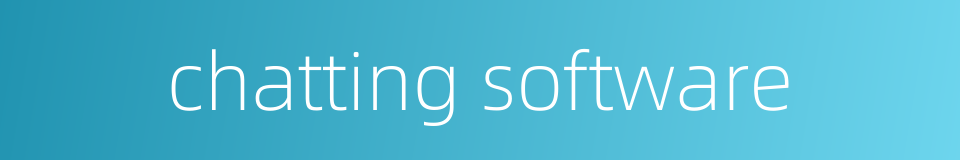 chatting software的同义词