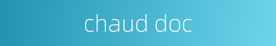 chaud doc的同义词