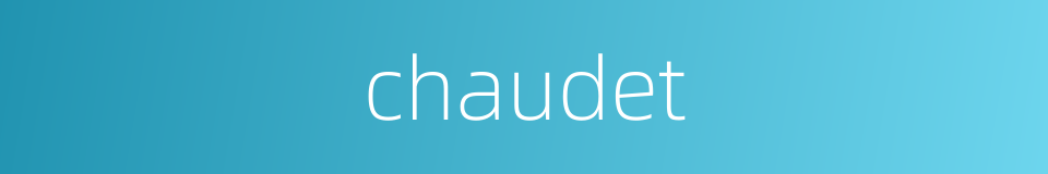 chaudet的同义词