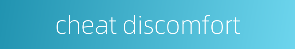 cheat discomfort的同义词