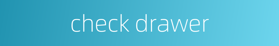 check drawer的同义词