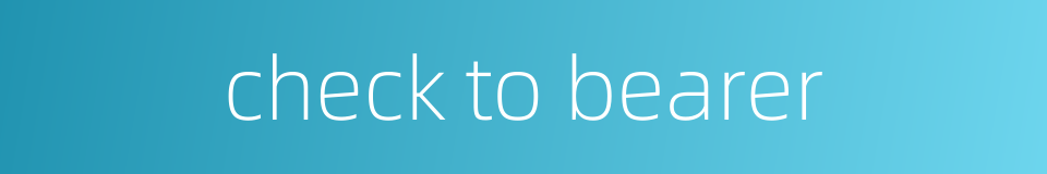 check to bearer的同义词