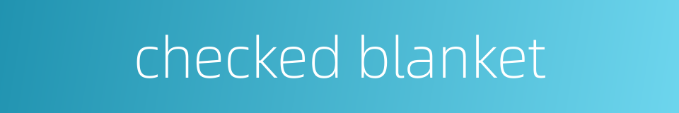 checked blanket的同义词