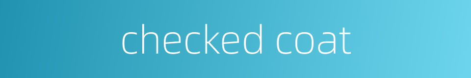 checked coat的同义词