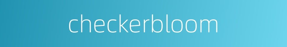 checkerbloom的同义词