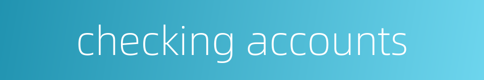 checking accounts的同义词