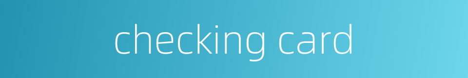 checking card的同义词