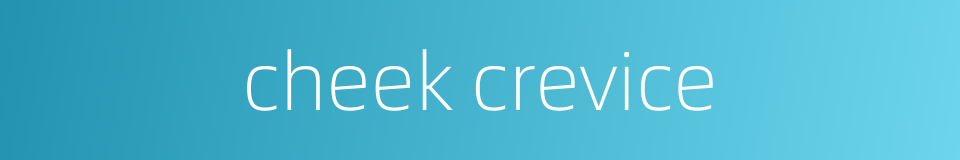 cheek crevice的同义词