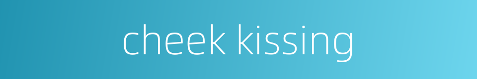 cheek kissing的同义词