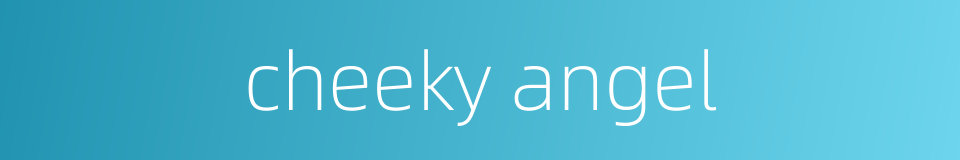 cheeky angel的同义词