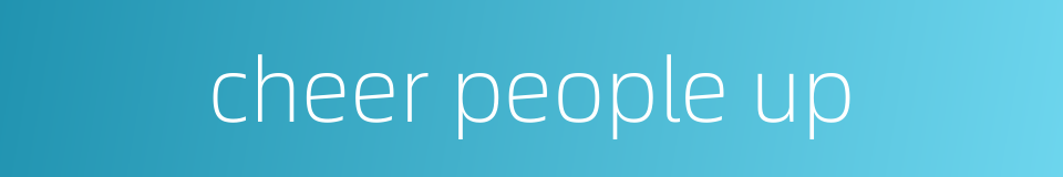 cheer people up的同义词