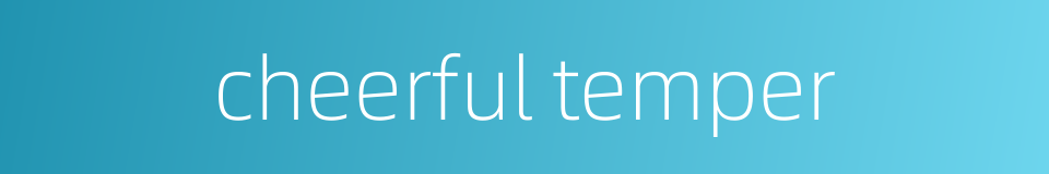cheerful temper的同义词