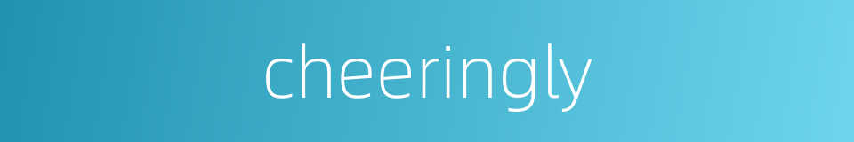 cheeringly的同义词
