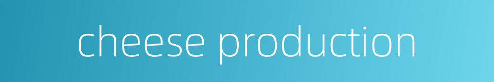 cheese production的同义词