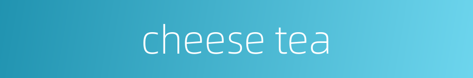 cheese tea的同义词