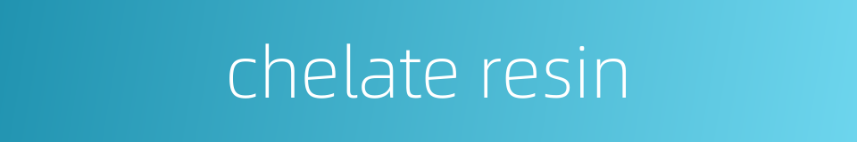 chelate resin的同义词