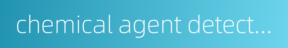 chemical agent detector tube的同义词