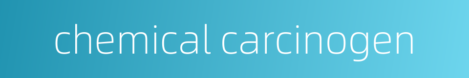 chemical carcinogen的同义词