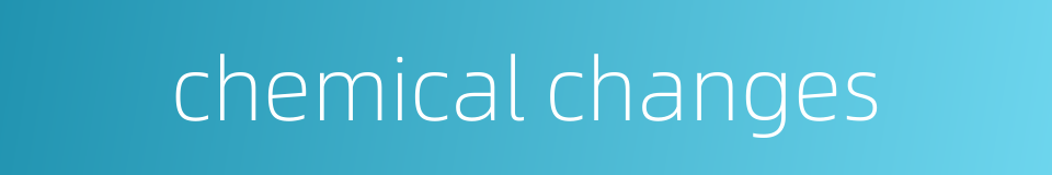 chemical changes的同义词