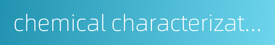 chemical characterization的同义词