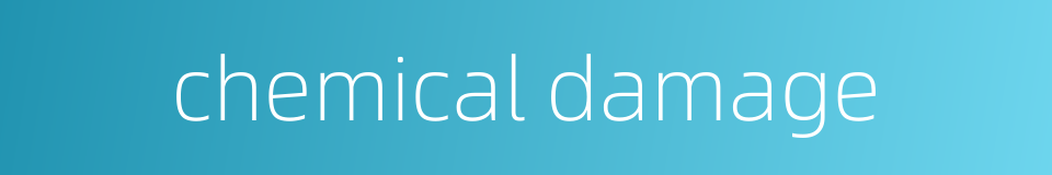 chemical damage的同义词