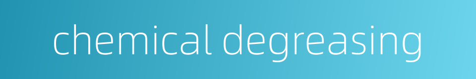 chemical degreasing的同义词