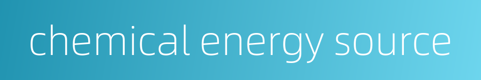 chemical energy source的同义词