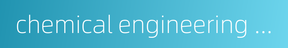 chemical engineering and technics的同义词
