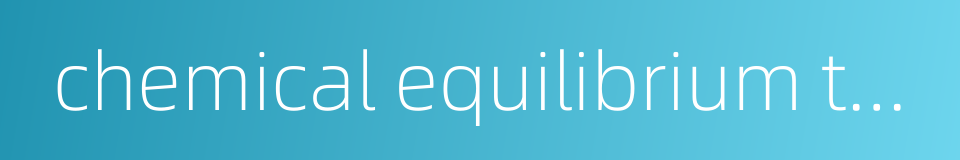 chemical equilibrium theory的同义词