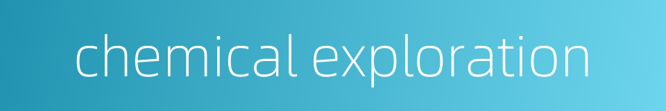 chemical exploration的同义词