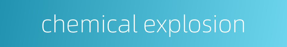 chemical explosion的同义词
