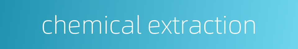 chemical extraction的同义词
