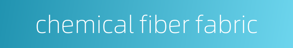 chemical fiber fabric的同义词