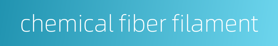 chemical fiber filament的同义词