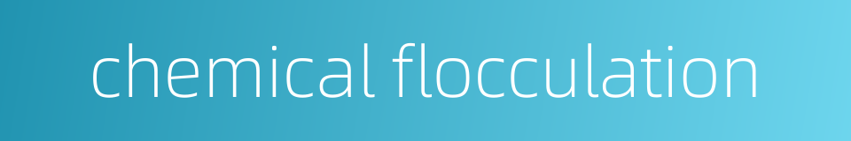 chemical flocculation的同义词
