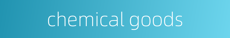 chemical goods的同义词
