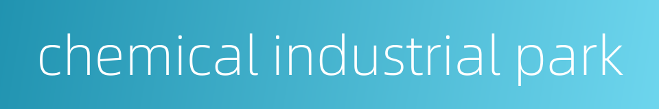 chemical industrial park的同义词