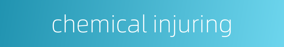 chemical injuring的同义词