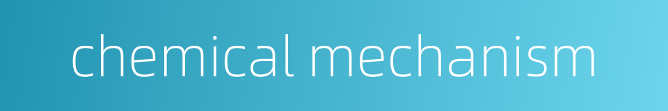 chemical mechanism的同义词