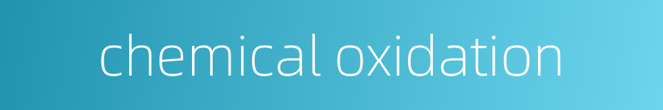 chemical oxidation的同义词