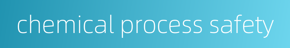 chemical process safety的同义词