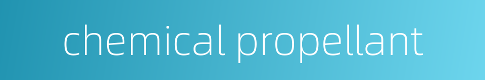 chemical propellant的同义词