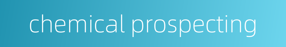 chemical prospecting的同义词
