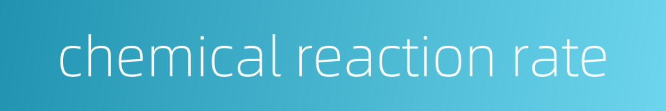chemical reaction rate的同义词