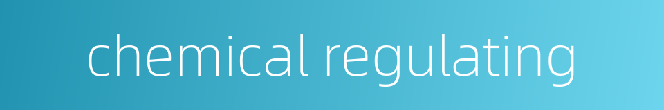 chemical regulating的同义词