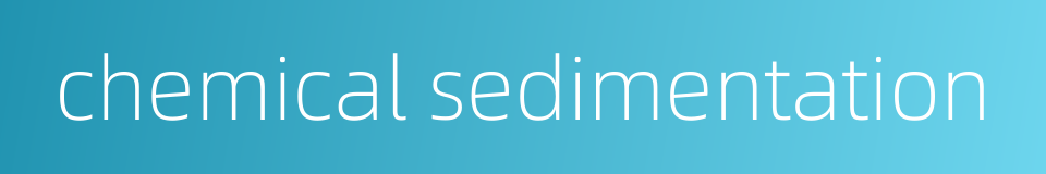 chemical sedimentation的同义词