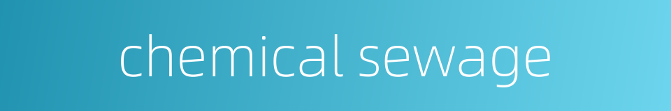 chemical sewage的同义词