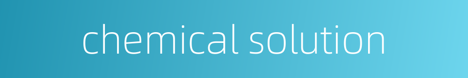 chemical solution的同义词