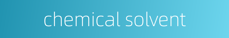 chemical solvent的同义词