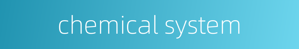chemical system的同义词